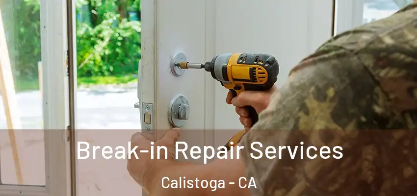 Break-in Repair Services Calistoga - CA