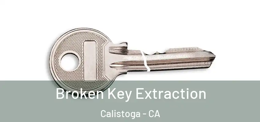 Broken Key Extraction Calistoga - CA