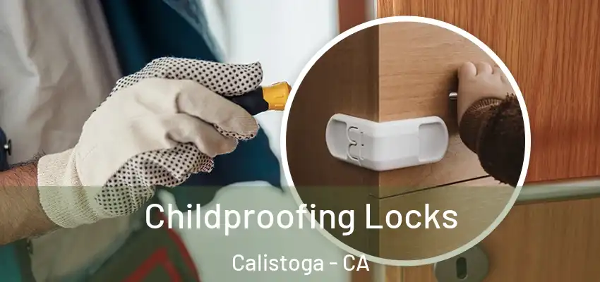 Childproofing Locks Calistoga - CA
