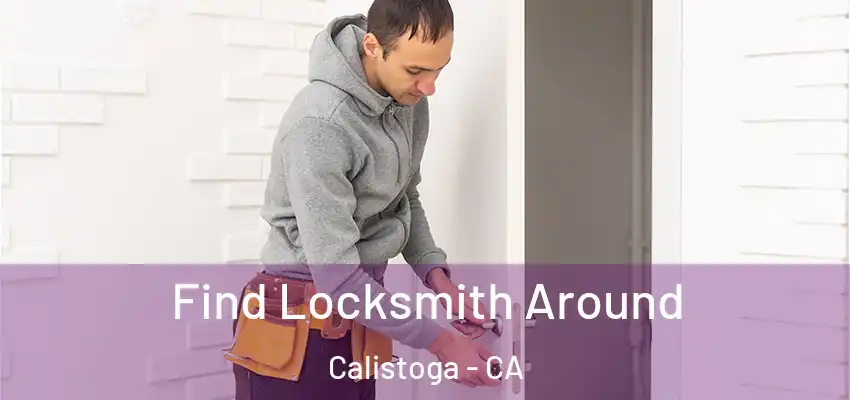 Find Locksmith Around Calistoga - CA