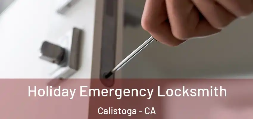  Holiday Emergency Locksmith Calistoga - CA