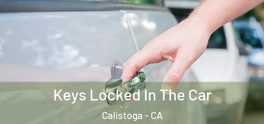  Keys Locked In The Car Calistoga - CA