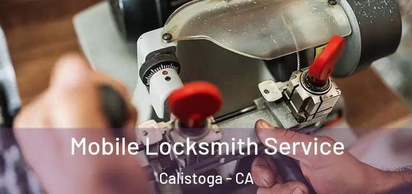 Mobile Locksmith Service Calistoga - CA